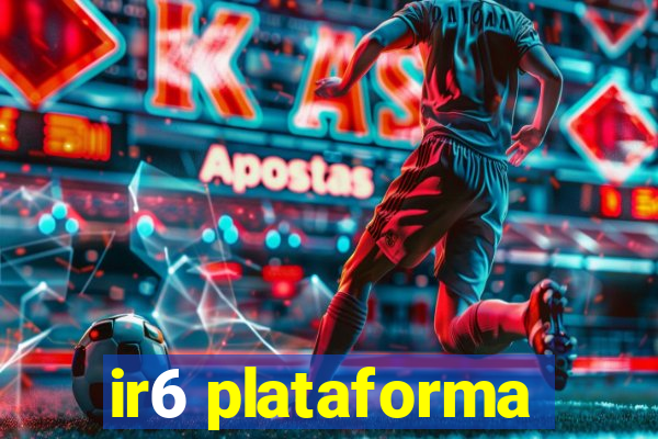 ir6 plataforma